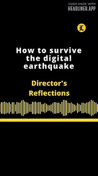 Director's Reflections | How to survive the digital earthquake