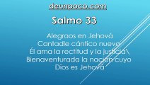 Salmo 33 Alegraos en Jehová — Cantadle cántico nuevo — Él ama la rectitud y la justicia — Bienaventurada la nación cuyo Dios es Jehová.
