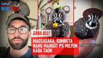 SANA ALL! Magsasaka, kumikita ng mahigit P5 milyon kada taon | GMA Integrated Newsfeed