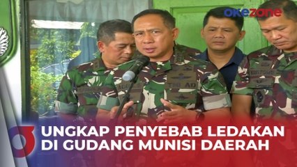 Panglima TNI Ungkap Dugaan Penyebab Ledakan di Gudang Munisi Daerah
