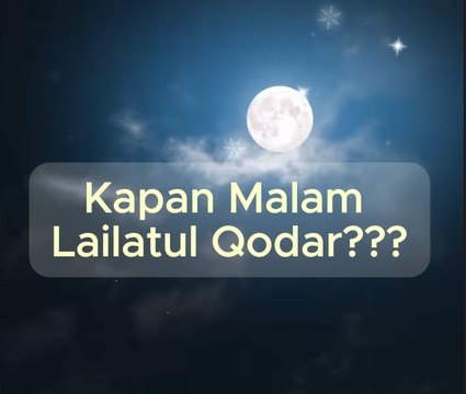 Kapan Malam Lailatul Qodar? Begini Menurut Kitab Riyadul Badiah