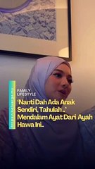 Nanti Dah Ada Anak Sendiri, Tahulah ..’ Mendalam Ayat Dari  Ayah Hawa Ini..