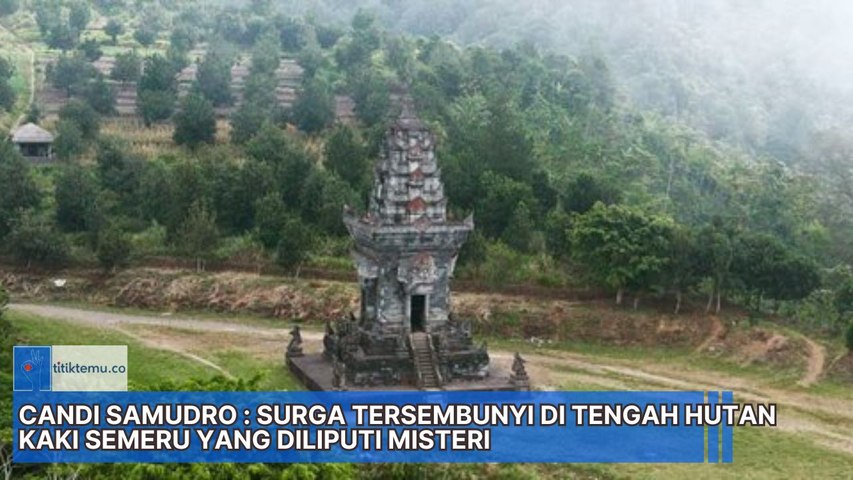 Candi Samudro Surga Tersembunyi di Tengah Hutan Lereng Gunung Semeru