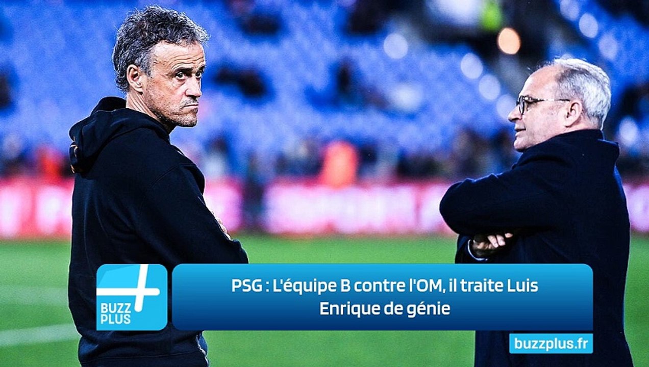 PSG ‍: L'équipe B contre l'OM, il traite Luis Enrique de génie