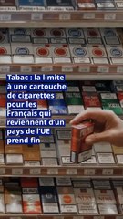Tabac : la limite à une cartouche de cigarettes pour les Français qui reviennent d’un pays de l’UE prend fin