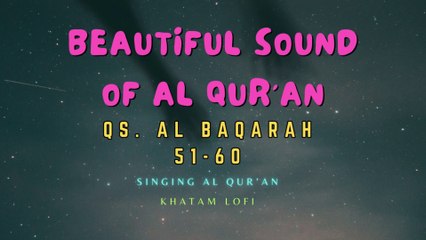 Beautiful Sound and Singing Al Qur'an : Qs. Al Baqarah 51-60
