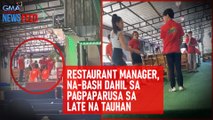 Restaurant manager, na-bash dahil sa pagpaparusa sa late na tauhan | GMA Integrated Newsfeed