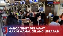 Jelang Mudik Lebaran, Harga Tiket Pesawat Terus Merangkak Naik