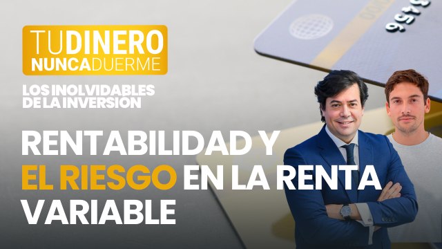 TDND. Los inolvidables: ¿Cuáles son los principales riesgos de la renta variable