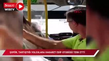 Şoför, tartıştığı yolculara hakaret edip, otobüsü terk etti