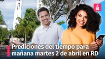 Así estarán las condiciones del tiempo para mañana martes 2 de abril en la República Dominicana