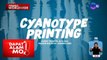 Paglikha ng isang obra gamit ang cyanotype printing, silipin | Dapat Alam Mo!