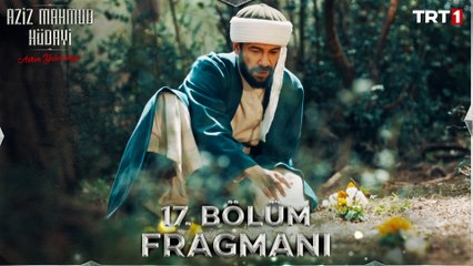 Aziz Mahmud Hüdayi: Aşkın Yolculuğu 17. Bölüm Fragmanı