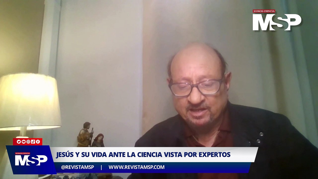 Perspectiva de la vida y legado de Jesucristo desde la ciencia - #SemanaSantaMSP