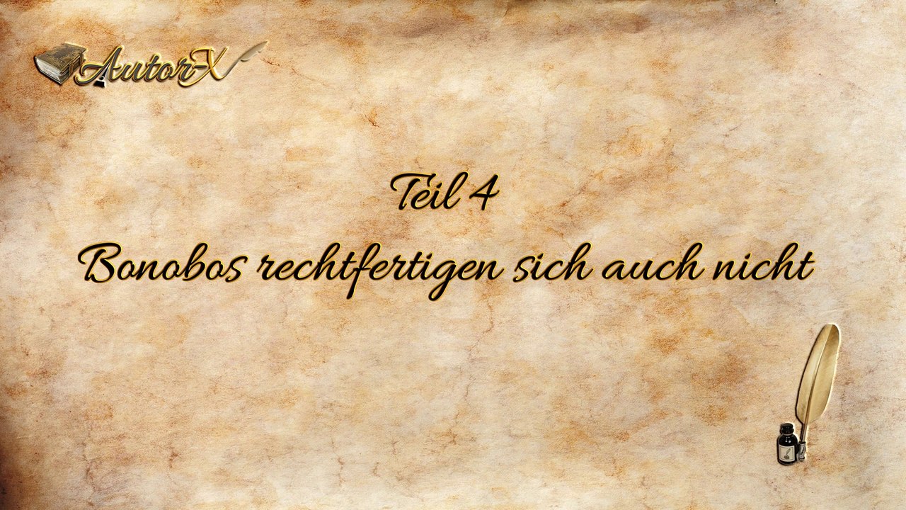 Im Stockwerk über mir wohnt Gott, Teil 4: Bonobos rechtfertigen sich auch nicht