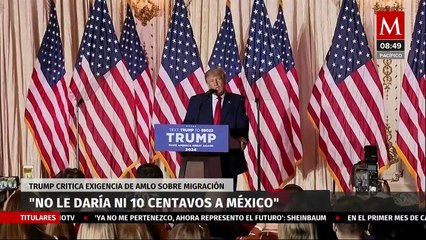 "No le daría ni 10 centavos a México": Donald Trump acerca de la propuesta migratoria de AMLO