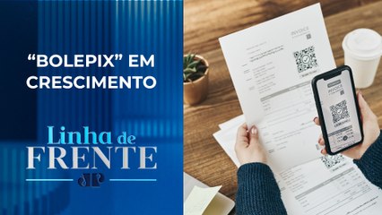 Pagamentos de boleto via pix ganha força | LINHA DE FRENTE