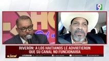 Santiago Riverón: “haitianos fueron advertidos de lo que pasaría con su canal” | El Show del Mediodía
