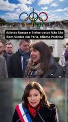 Atletas Russos e Bielorrussos Não São Bem-Vindos em Paris, Afirma Prefeita