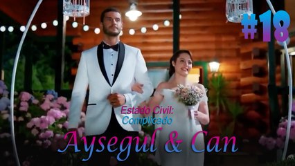 Aysegul & Can #18 - Estado Civil Complicado