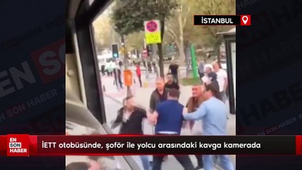İETT otobüsünde, şoför ile yolcu arasındaki kavga kamerada