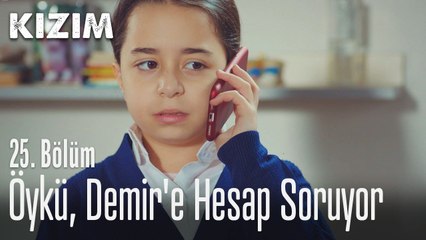 Öykü, Demir'e hesap soruyor - Kızım 25. Bölüm