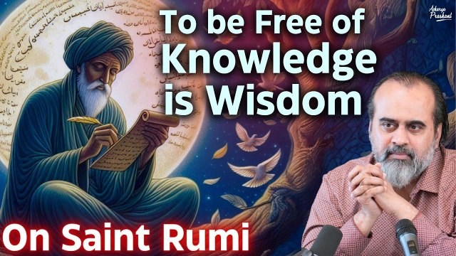 To have knowledge is ignorance; to be free of knowledge is wisdom || Acharya Prashant, on Saint Rumi‍♂️ Want to meet Acharya Prashant? Be a part of the Live Sessions: acharyaprashant.org/hi/enquir... ⚡ Want Acharya Prashant’s regular updates?