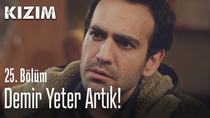Demir yeter artık! - Kızım 25. Bölüm