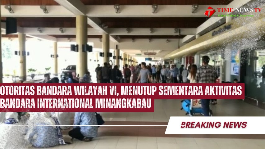 Otoritas Bandara Wilayah VI, Menutup Sementara Aktivitas Bandara International Minangkabau