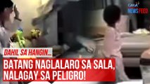 Dahil sa hangin… Batang naglalaro sa sala, nalagay sa peligro! | GMA Integrated Newsfeed