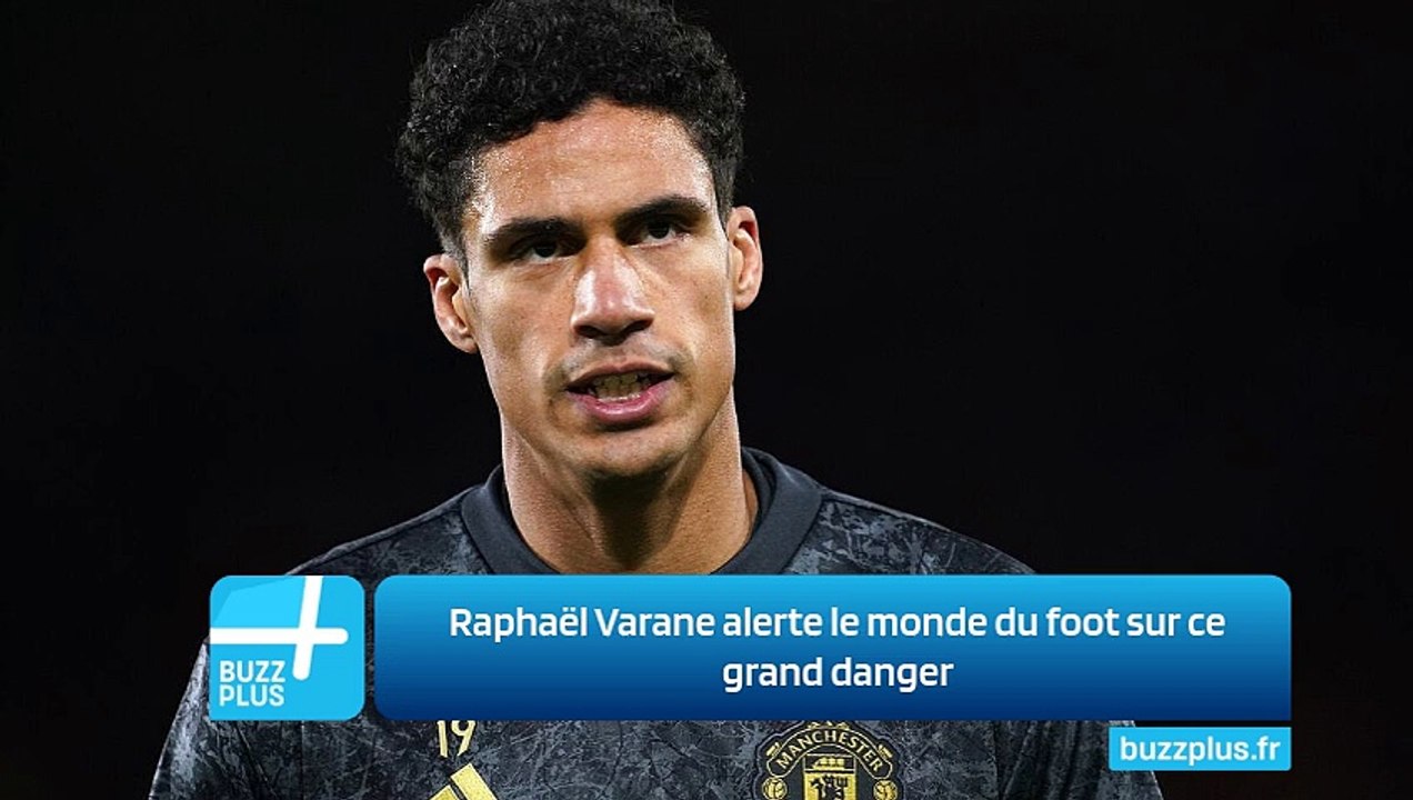 Raphaël Varane alerte le monde du foot sur ce grand danger