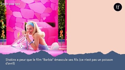 Shakira a peur que le film "Barbie" émascule ses fils (ce n'est pas un poisson d'avril)