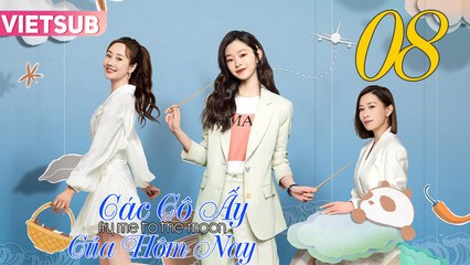 CÁC CÔ ẤY CỦA HÔM NAY - Tập 08 VIETSUB | Xa Thi Mạn & Tống Dật