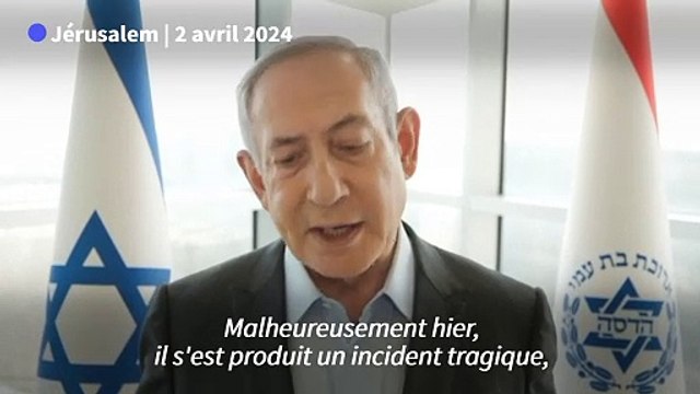 Humanitaires tués à Gaza: Netanyahu admet une frappe israélienne non intentionnelle