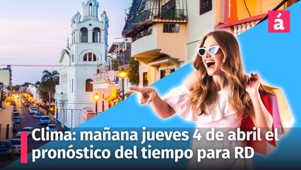 Clima: el pronóstico del tiempo estará variado mañana jueves 4 de abril en República Dominicana