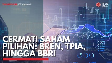 Cermati Saham Pilihan: BREN, TPIA, Hingga BBRI