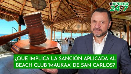 ¿Que implica la sanción aplicada al Beach Club 'Maukaa' de San Carlos?