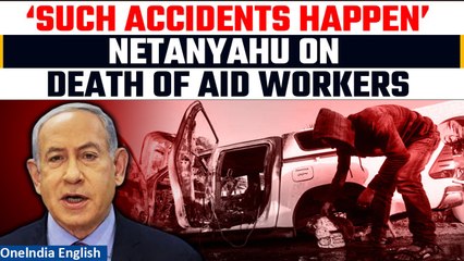 Download Video: Israel: Netanyahu reacts to the death of aid workers in Gaza; calls it unintentional | Oneindia