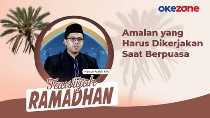 Tausiyah Ramadhan Hamzah Arafah, M.Pd: Amalan yang Harus Dikerjakan Saat Berpuasa