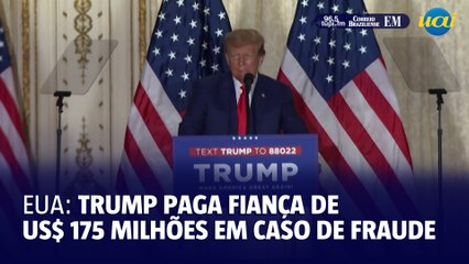 Trump paga fiança de US$ 175 milhões em caso de fraude civil