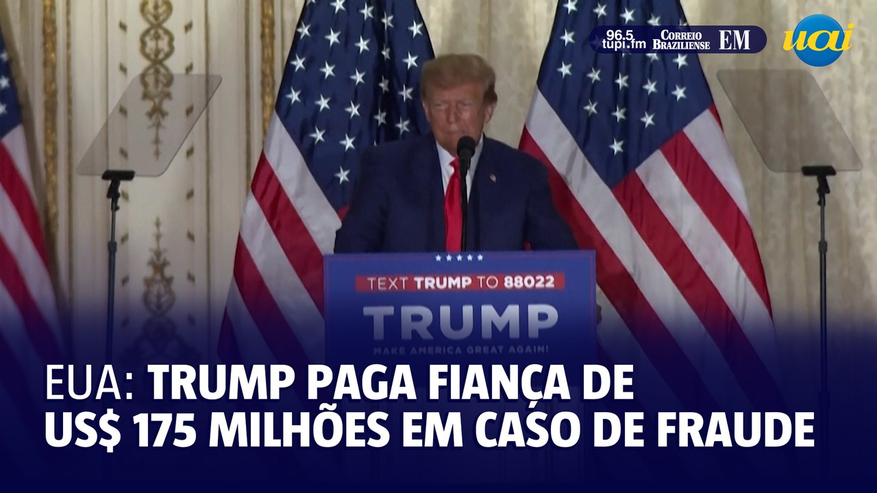 Trump paga fiança de US$ 175 milhões em caso de fraude civil