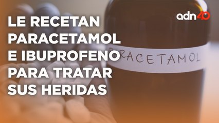 Le recetaron Paracetamol e Ibuprofeno para tratar sus heridas de bala