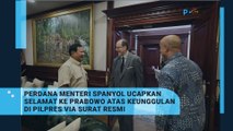 PM Spanyol Beri Ucapan Selamat ke Prabowo atas Keunggulan di Pilpres via Surat Resmi