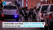 Laboratorio Electoral suma 50 asesinatos de políticos en lo que va del proceso electoral 2024