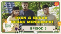 RYAN MENGUMPAT | BUDAK BEDAK THE SERIES EPISODE 3: KERANA SERKAP JARANG