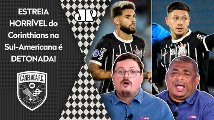 "FOI VERGONHOSA a atuação do Corinthians! Esse time..." ESTREIA HORRÍVEL na Sul-Americana é DETONADA