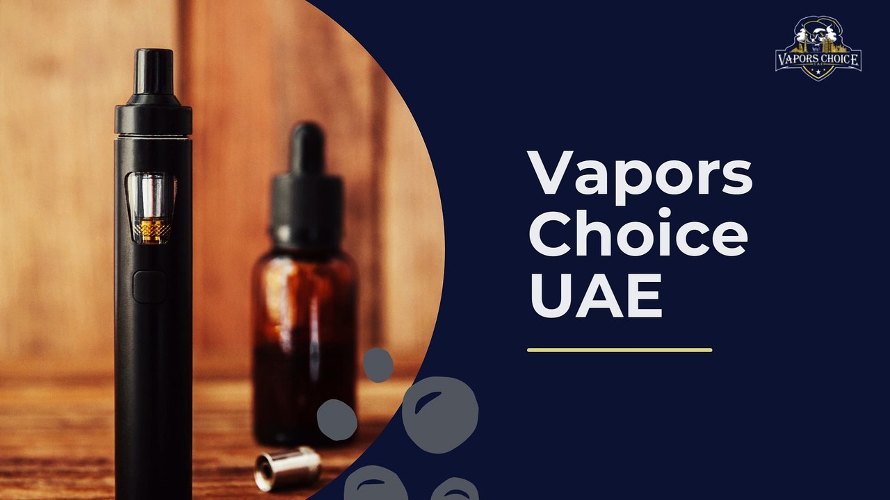 Vapors Choice UAE , Your Choice is Here