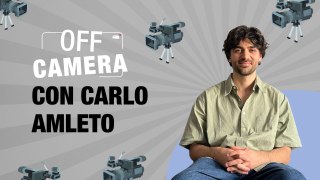 OFF CAMERA con Carlo Amleto