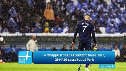 « ‍Mbappé si t’es pas content, barre-toi ‍», OM-PSG casse tout à Paris