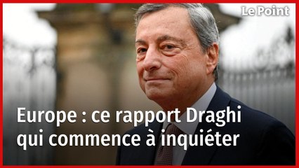 Europe : ce rapport Draghi qui commence à inquiéter